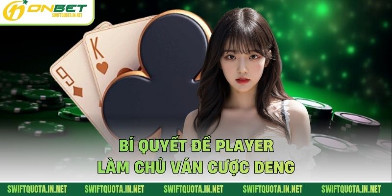 Bí quyết để player làm chủ ván cược Deng