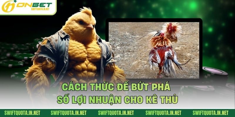 Cách thức để bứt phá số lợi nhuận cho kê thủ