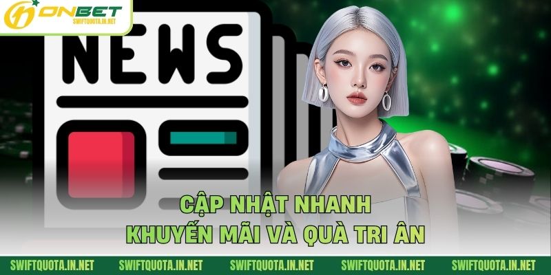Cập nhật nhanh khuyến mãi và quà tri ân