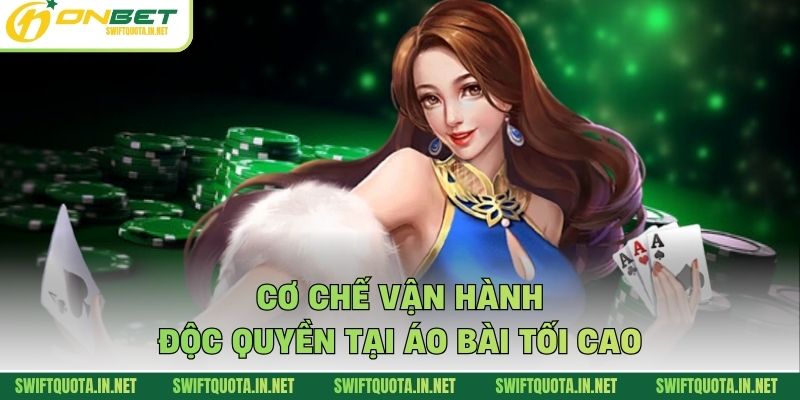 Cơ chế vận hành độc quyền tại áo bài tối cao