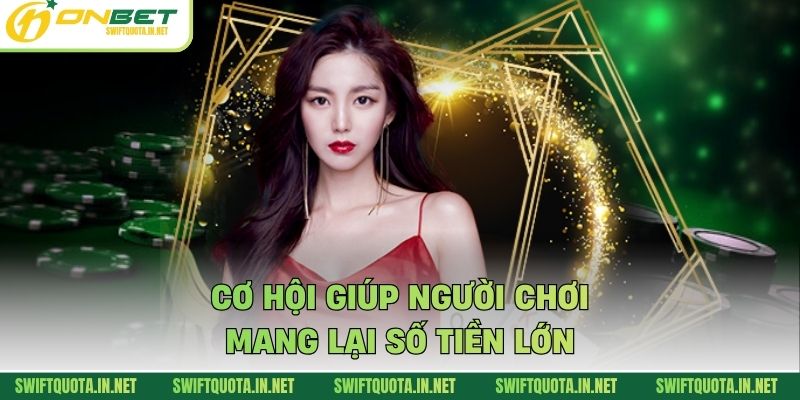 Cơ hội giúp người chơi mang lại số tiền lớn