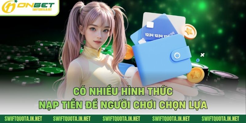 Có nhiều hình thức nạp tiền để người chơi chọn lựa