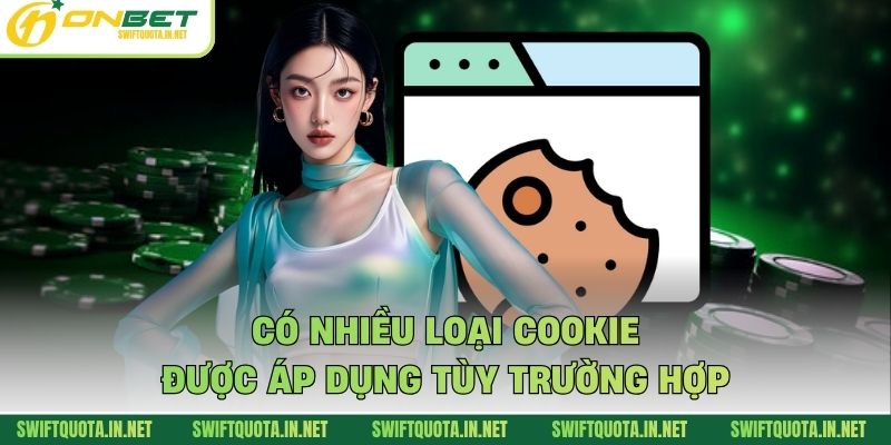 Có nhiều loại cookie được áp dụng tùy trường hợp