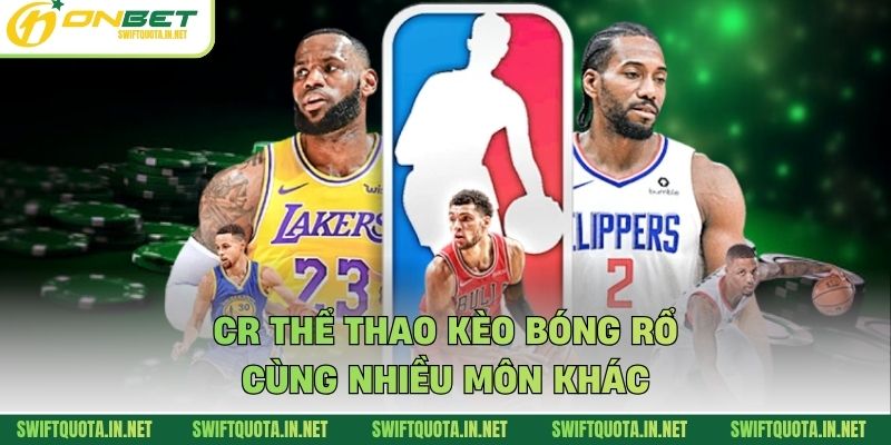 CR thể thao kèo bóng rổ cùng nhiều môn khác