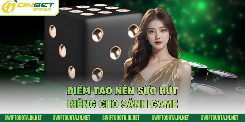 Điểm tạo nên sức hút riêng cho sảnh game