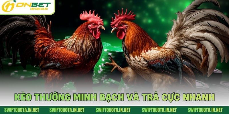 Kèo thưởng minh bạch và trả cực nhanh