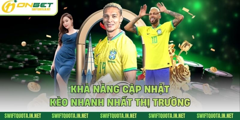 Khả năng cập nhật kèo nhanh nhất thị trường