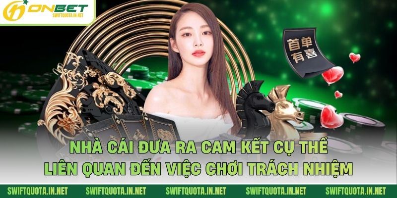 Nhà cái đưa ra cam kết cụ thể liên quan đến việc chơi trách nhiệm