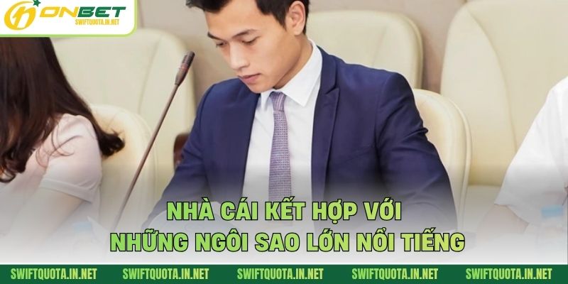 Nhà cái kết hợp với những ngôi sao lớn nổi tiếng