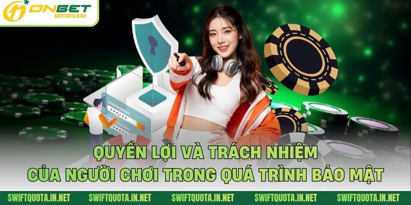 Quyền lợi và trách nhiệm của người chơi trong quá trình bảo mật