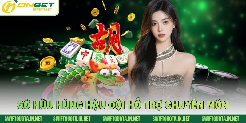 Sở hữu hùng hậu đội hỗ trợ chuyên môn