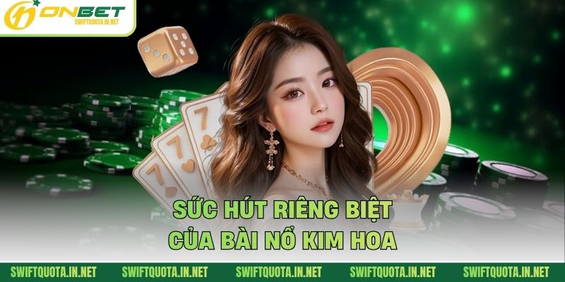 Sức hút riêng biệt của bài nổ kim hoa