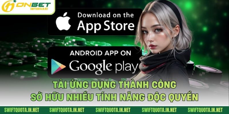 Tải ứng dụng thành công sở hữu nhiều tính năng độc quyền