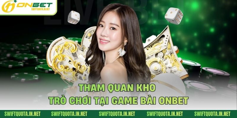 Tham quan kho trò chơi tại game bài Onbet