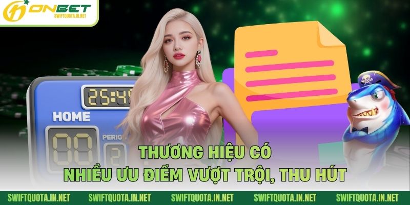Thương hiệu có nhiều ưu điểm vượt trội, thu hút