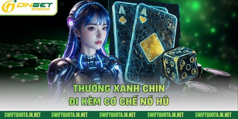 Thưởng xanh chín đi kèm cơ chế nổ hũ