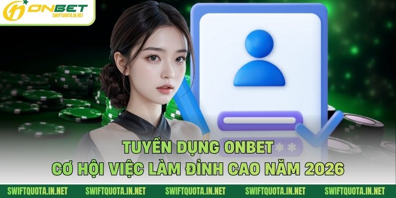 Tuyển Dụng Onbet: Cơ Hội Việc Làm Đỉnh Cao Năm 2026