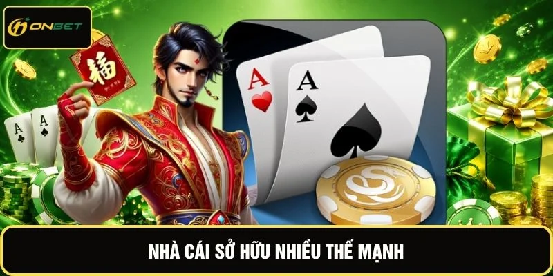 Nhà cái sở hữu nhiều thế mạnh