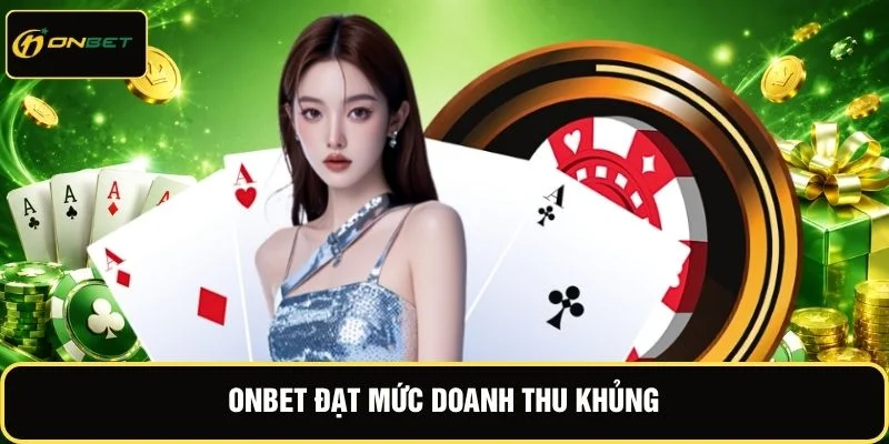 ONBET đạt mức doanh thu khủng
